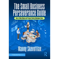 The Small Business Perseverance Guide: How to Make Money and Prosper During Challenging Times - Paperback