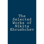 The Selected Works of Nikita Khrushchev - Paperback