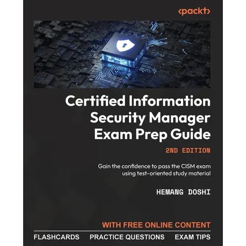Certified Information Security Manager Exam Prep Guide - Second Edition: Gain the confidence to pass the CISM exam using test-oriented study material - Paperback
