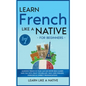 Learn French Like a Native for Beginners - Level 1: Learning French in Your Car Has Never Been Easier! Have Fun with Crazy Vocabulary, Daily Used Phra - Hardcover