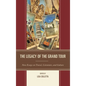 The Legacy of the Grand Tour: New Essays on Travel, Literature, and Culture - Paperback