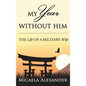 My Year Without Him: The Life of a Military Wife - Hardcover