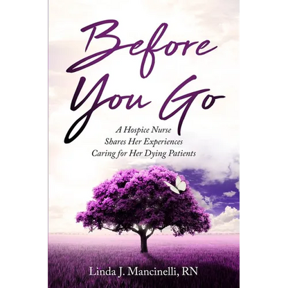 Before You Go: A Hospice Nurse Shares Her Experiences Caring for Her Dying Patients - Paperback