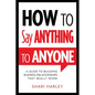How to Say Anything to Anyone: A Guide to Building Business Relationships That Really Work - Hardcover