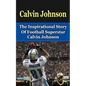 Calvin Johnson: The Inspirational Story of Football Superstar Calvin Johnson - Paperback