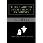 There Are No Such Things As Ghosts: A Brief Guide to Critical Thinking - Paperback