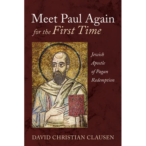 Meet Paul Again for the First Time: Jewish Apostle of Pagan Redemption - Hardcover