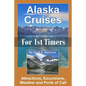 Alaska Cruises for 1st Timers: Attractions, Excursions, Weather and Ports of Call - Paperback
