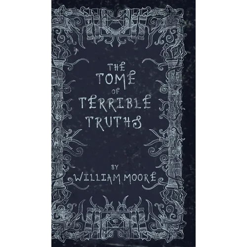The Tome of Terrible Truths: A further sinister collection of forgotten nursery rhymes, superstitions, riddles, spells and more... - Hardcover
