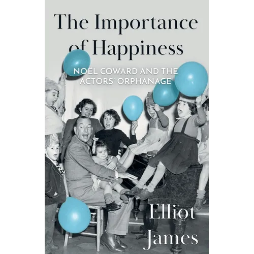 The Importance of Happiness: Noël Coward and the Actors' Orphanage - Paperback
