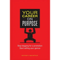 Your Career on Purpose: Stop Begging for a Promotion, Start Selling Your Genius - Paperback