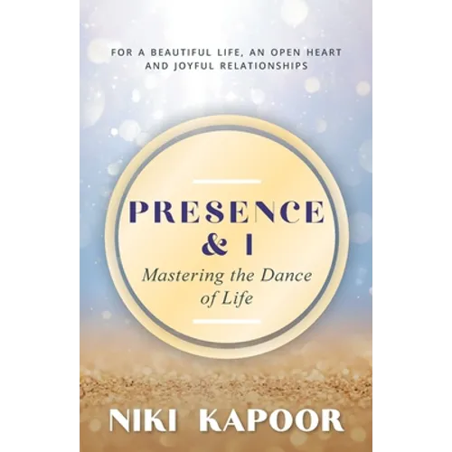 Presence & I: Mastering the Dance of Life - Paperback