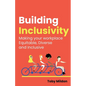 Building Inclusivity: Making Your Workplace Equitable, Diverse and Inclusive - Paperback