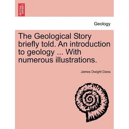 The Geological Story Briefly Told. an Introduction to Geology ... with Numerous Illustrations. - Paperback