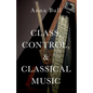 Class, Control, and Classical Music - Paperback
