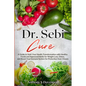 Dr. Sebi Cure: A Guide to Start Your Health Transformation with Healthy Foods and Approved Herbs for Weight Loss, Detox, and Boost Your Immune System - Paperback