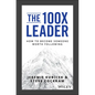 The 100X Leader: How to Become Someone Worth Following - Hardcover