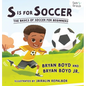 S is for Soccer: The Basics of Soccer for Beginners - Hardcover