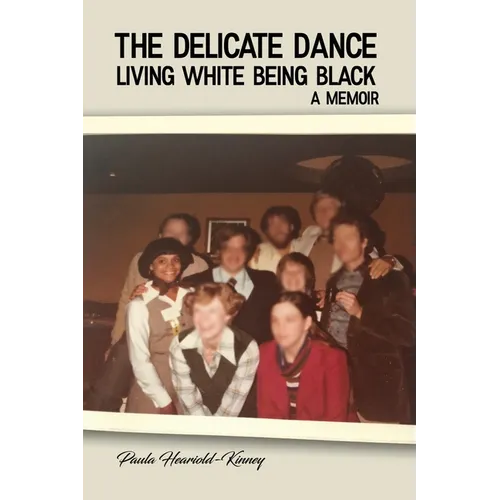 The Delicate Dance: Living White Being Black A Memoir - Paperback