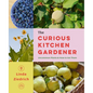 The Curious Kitchen Gardener: Uncommon Plants and How to Eat Them - Paperback
