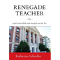 Renegade Teacher: Inside School Walls with Standards and the Test - Hardcover
