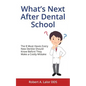 What's Next After Dental School: The 8 Must Haves Every New Dentist Should Know Before They Make a Costly Mistake - Paperback