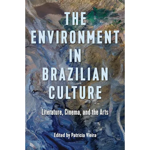 The Environment in Brazilian Culture: Literature, Cinema, and the Arts - Hardcover