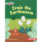 Ernie the Earthworm - Library Binding
