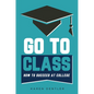 Go to Class: How to Succeed at College - Hardcover