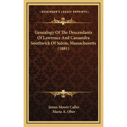 Genealogy Of The Descendants Of Lawrence And Cassandra Southwick Of Salem, Massachusetts (1881) - Hardcover