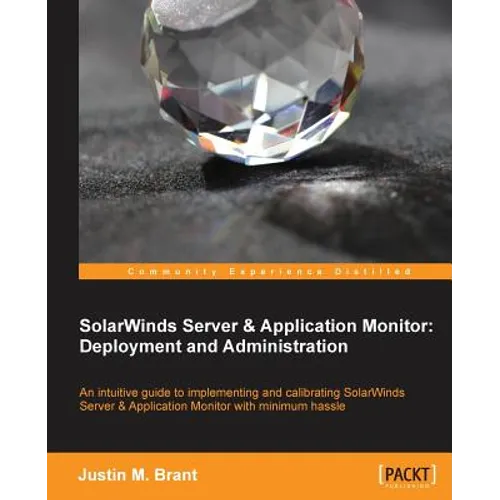 Solarwinds Server & Application Monitor: Deployment and Administration - Paperback