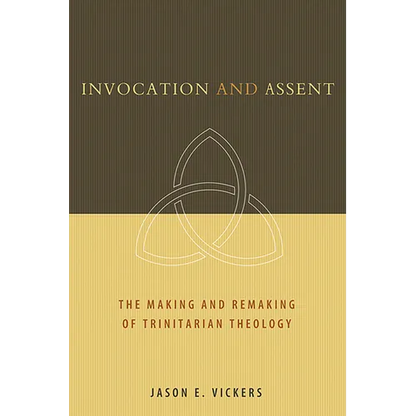 Invocation and Assent: The Making and Remaking of Trinitarian Theology - Paperback
