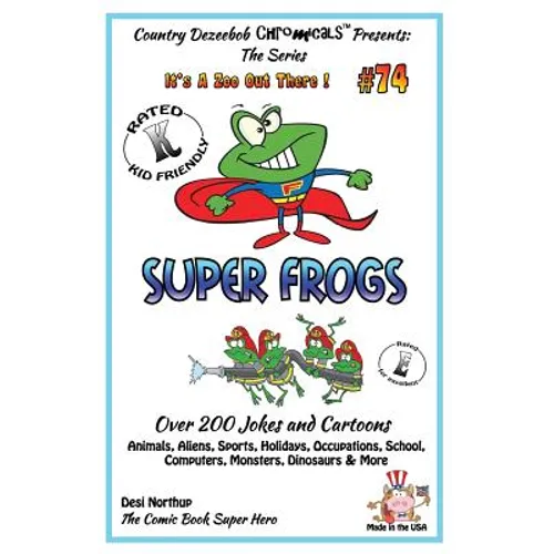 Super Frogs - Over 200 Jokes + Cartoons - Animals, Aliens, Sports, Holidays, Occupations, School, Computers, Monsters, Dinosaurs & More - in BLACK and - Paperback