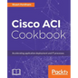 Cisco ACI Cookbook: A Practical Guide to Maximize Automated Solutions and Policy-Drive Application Profiles - Paperback