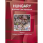 Hungary Business Law Handbook Volume 1 Strategic Information and Basic Laws - Paperback