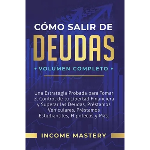 Cómo Salir de Deudas: Una Estrategia Probada Para Tomar El Control de Tu Libertad Financiera y Superar Las Deudas, Préstamos Vehiculares, Pr - Hardcover
