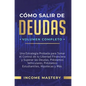 Cómo Salir de Deudas: Una Estrategia Probada Para Tomar El Control de Tu Libertad Financiera y Superar Las Deudas, Préstamos Vehiculares, Pr - Hardcover