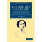 The Love-Life of Dr Kane: Containing the Correspondence, and a History of the Acquaintance, Engagement, and Secret Marriage Between Elisha K. Ka - Paperback