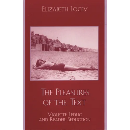 The Pleasures of the Text: Violette Leduc and Reader Seduction - Paperback