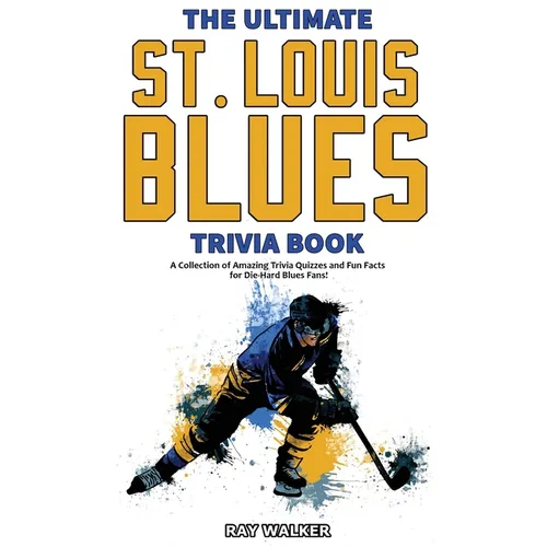 The Ultimate Saint Louis Blues Trivia Book: A Collection of Amazing Trivia Quizzes and Fun Facts for Die-Hard Blues Fans! - Paperback