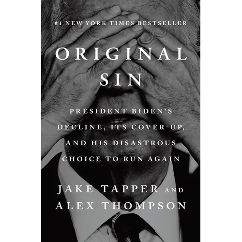 Original Sin: President Biden's Decline, Its Cover-Up, and His Disastrous Choice to Run Again - Hardcover