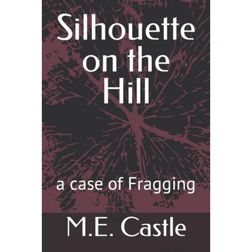 Silhouette on the Hill: A Case of Fragging - Paperback