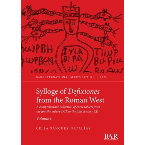 Sylloge of Defixiones from the Roman West. Volume I: A comprehensive collection of curse tablets from the fourth century BCE to the fifth century CE - Paperback