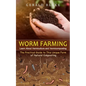 Worm Farming: Learn About Vermiculture and Vermicomposting(The Practical Guide to This Unique Form of Natural Composting) - Paperback