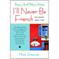I'll Never Be French (No Matter What I Do): Living in a Small Village in Brittany - Paperback