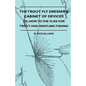 The Trout Fly Dresser's Cabinet Of Devices - Or, How To The Flies For Trout And Grayling Fishing - Paperback