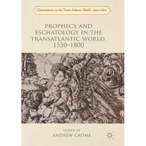 Prophecy and Eschatology in the Transatlantic World, 1550-1800 - Paperback
