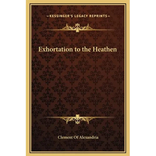 Exhortation to the Heathen - Hardcover