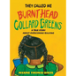 They Called Me Burnt Head Collard Greens: A True Story About Overcoming Bullying - Hardcover