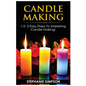 Candle Making: 1-2-3 Easy Steps to Mastering Candle Making! - Paperback